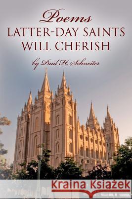 POEMS Latter-day Saints Will Cherish Schneiter, Paul H. 9781497367586 Createspace