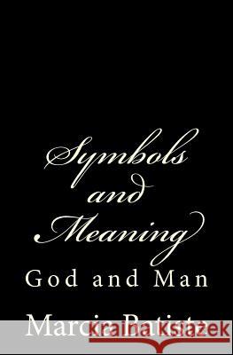 Symbols and Meaning: God and Man Marcia Batiste Smith Wilson 9781497367951 Createspace