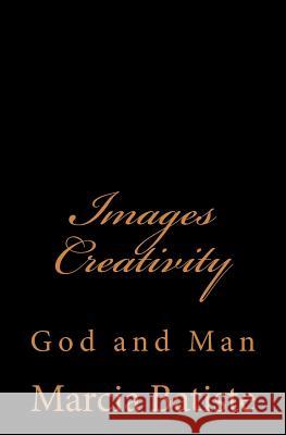 Images Creativity: God and Man Marcia Batiste Smith Wilson 9781497368293 Createspace