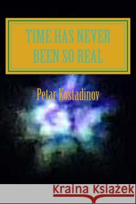 Time Has Never Been So Real(Larger Print Edition) Kostadinov, Petar 9781497368347