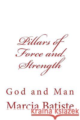 Pillars of Force and Strength: God and Man Marcia Batiste Smith Wilson 9781497368514 Createspace