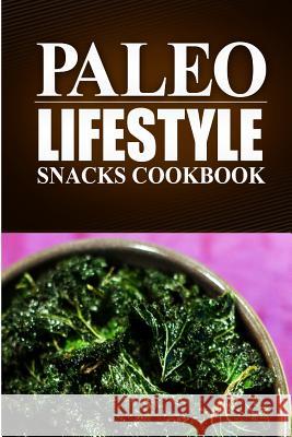 Paleo Lifestyle - Paleo Snacks Cookbook: (Modern Caveman CookBook for Grain-free, low carb eating, sugar free, detox lifestyle) Paleo Lifestyle 9781497368903 Createspace Independent Publishing Platform