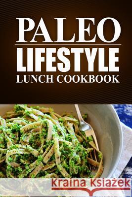 Paleo Lifestyle - Lunch Cookbook: (modern Caveman Cookbook for Grain-Free, Low Carb Eating, Sugar Free, Detox Lifestyle) Paleo Lifestyle 9781497368958 Createspace