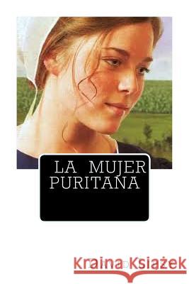 La Mujer Puritana David Lipsy Iglesia Puritana Reformada En Argentina Sebastian Sant 9781497369337 Createspace