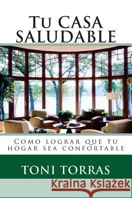 Tu CASA SALUDABLE: Como lograr que tu hogar sea confortable Sanchez, Ines 9781497370128 Createspace