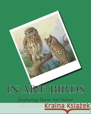 In Art: Birds Deirdre K. Fuller 9781497371217 Createspace