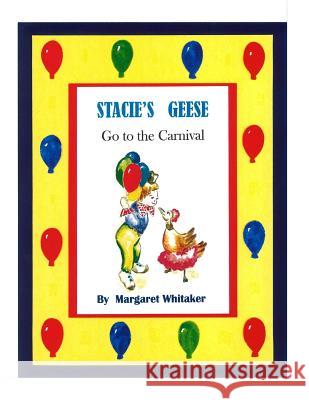 STACIE'S GEESE go to the CARNIVAL Whitaker, Margaret S. 9781497371316
