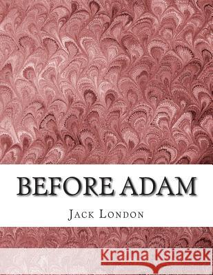 Before Adam Jack London 9781497372283 Createspace