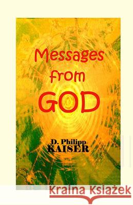 Messages from GOD Kaiser, D. Philipp 9781497372474