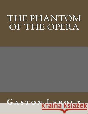 The Phantom of the Opera Gaston LeRoux 9781497372733