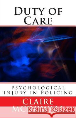 Duty of Care: Occupational Stress, Psychological injury & PTSD in the Police Service Carter, Claire 9781497372962 Createspace