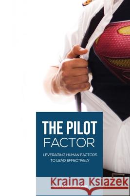 The Pilot Factor: A fresh look into Crew Resource Management Marcellin, Jean Denis 9781497374614 Createspace