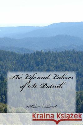 The Life and Labors of St. Patrick William Cathcart 9781497374737