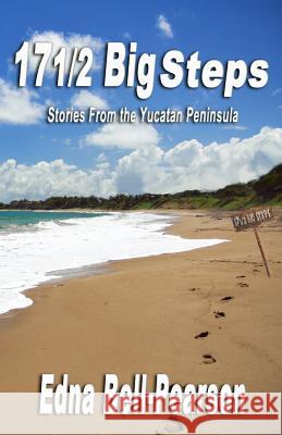 17 1/2 Big Steps: Stories From the Yucatan Peninsula Bell-Pearson, Edna 9781497375178 Createspace