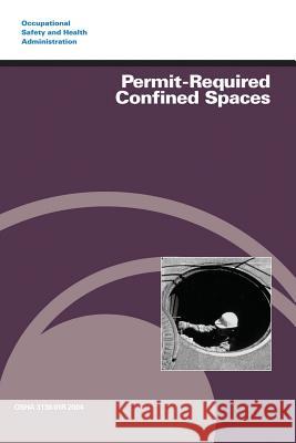 Permit-Required Confined Spaces U. S. Department of Labor Occupational Safety and Administration 9781497375680 Createspace