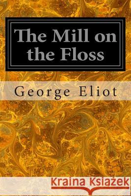 The Mill on the Floss George Eliot 9781497375840 Createspace