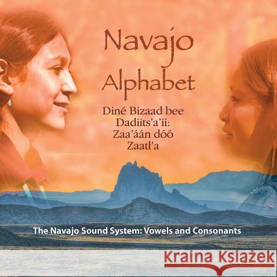 Navajo Alphabet: The Navajo Sound System: Vowels and Consonants Native Child Dinetah Bernhard Michaelis Bernhard Michaelis 9781497376014 Createspace