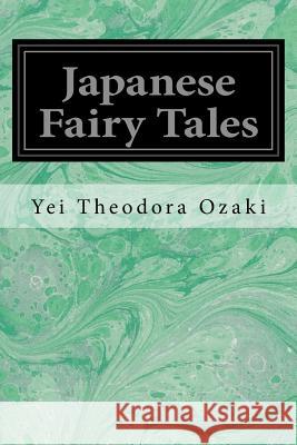 Japanese Fairy Tales Yei Theodora Ozaki 9781497376281 Createspace