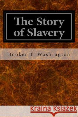 The Story of Slavery Booker T. Washington 9781497376311 Createspace