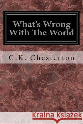 What's Wrong With The World Chesterton, G. K. 9781497376595 Createspace