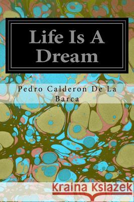 Life Is A Dream De La Barca, Pedro Calderon 9781497376656 Createspace