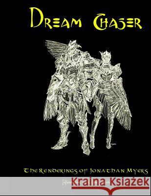 Dream Chasers: The Renderings of Jonathan Myers Jonathan Myers 9781497376861 Createspace