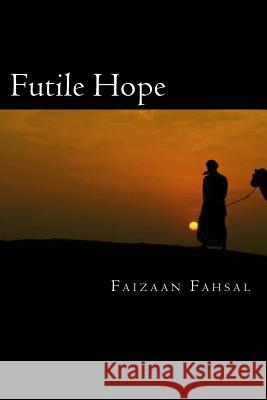 Futile Hope Faizaan B. Fahsal 9781497376984 Createspace
