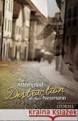 The Attempted Destruction of Herr Neumann - Stories Ezra Olman 9781497377073