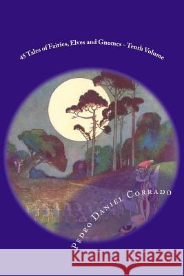 45 Tales of Fairies, Elves and Gnomes - Tenth Volume: Tenth volume of the Fifth Book of the Series 365 tales for children and youth Corrado, Pedro Daniel 9781497377134