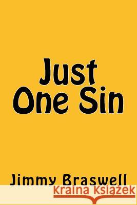 Just One Sin Jimmy Braswell 9781497377325 Createspace