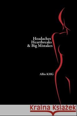 Headaches Heartbreaks And Big Mistakes Allin Khg 9781497377417 Createspace Independent Publishing Platform