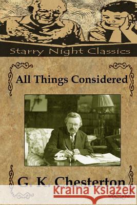 All Things Considered G. K. Chesterton Richard S. Hartmetz 9781497377646 Createspace