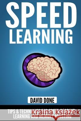 Speed Learning: Tips & Techniques for Speed Reading, Learning and Memory Boosting David Done 9781497378674 Createspace