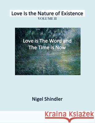 Volume II: Love Is the Nature of Existence Nigel Shindler Max Shindler 9781497379886 Createspace