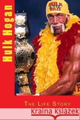 Hulk Hogan: The Life Story Marlow Jermaine Martin 9781497380127 Createspace