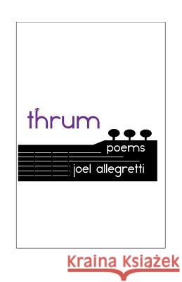 Thrum: Poems Joel Allegretti 9781497380455 Createspace