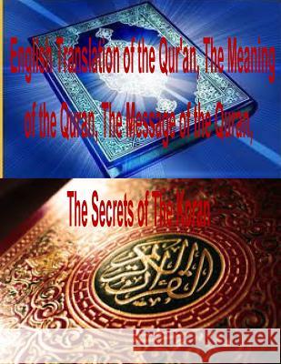 English Translation of the Qur'an, The Meaning of the Quran, The Message of the Quran, The Secrets of The Koran Abdel, Saheeh 9781497380660 Createspace