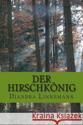 Der Hirschkönig Linnemann, Diandra 9781497381315 Createspace
