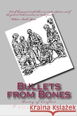 Bullets from Bones: Poetry of Conflict Paul F. Lenzi 9781497381902 Createspace