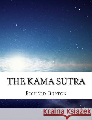 The Kama Sutra: Vatsyayana Sir Richard Burton 9781497382244 Createspace