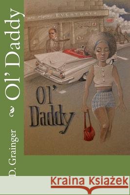 Ol' Daddy MR D. Elwood Grainger 9781497383036