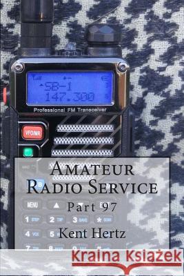 Amateur Radio Service: Part 97 Kent Hertz 9781497383265 Createspace