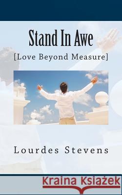 Stand in Awe: Your Love Beyond Measure Lourdes Stevens 9781497383319