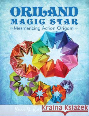 Oriland Magic Star: Mesmerizing Action Origami Yuri Shumakov Katrin Shumakov 9781497383999 Createspace