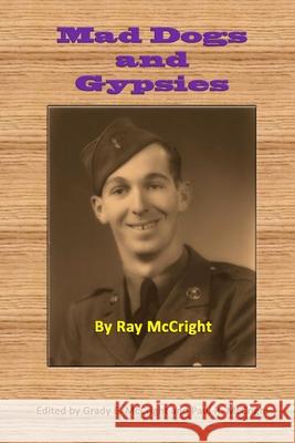 Mad Dogs and Gypsies Ray McCright Grady E. McCright Paul R. McCright 9781497384194