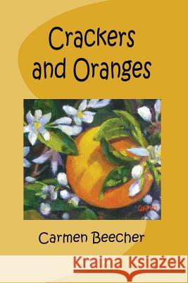 Crackers and Oranges Carmen Beecher 9781497384200 Createspace