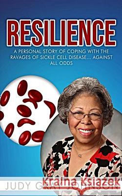 Resilience: Coping with Sickle Cell Disease Judy Gray Johnson 9781497385733 Createspace