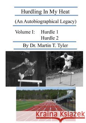 Hurdling In My Heat: (An Autobiographical Legacy) Tyler, Martin T. 9781497386020