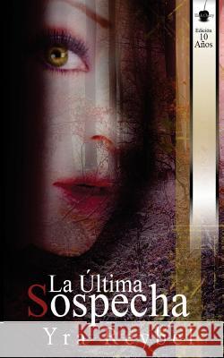 La Ultima Sospecha Yra Reybel 9781497386129 Createspace