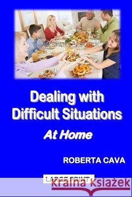 Dealing with Difficult Situations at Home Roberta Cava 9781497388000 Createspace